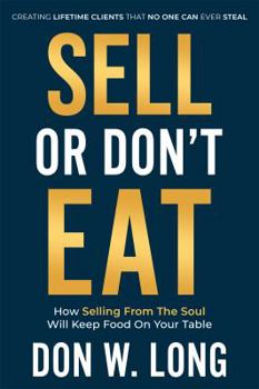 Paperback Sell or Don't Eat: How Selling From the Soul Will Keep Food on Your Table Book