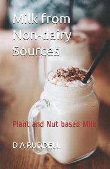 Paperback Milk from Non-Dairy Sources: Plant and Nut Based Milk Book