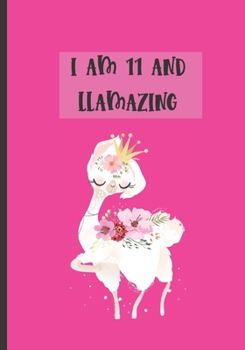 I am 11 And Llamazing: Funny Birthday Lined Notebook For Kids, Journal with Cute Llama Party Gift for Girls (funny birthday gifts)