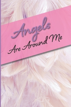Angels Are Around Me: A 6" x 9" blank lined journal / sketchbook to track experiences with Angels