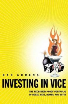 Hardcover Investing in Vice: The Recession-Proof Portfolio of Booze, Bets, Bombs, and Butts Book