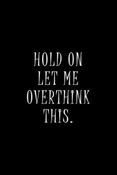 Paperback Hold On Let Me Overthink This.: Lined Notebook Journal Book