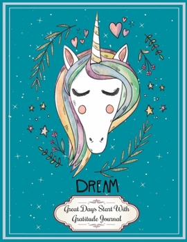 Paperback Unicorn Dream: Great Days Start With This Unicorn Gratitude Journal 8.5x11 Inches 100 Pages Lovely Gift for Unicorns Lovers Book