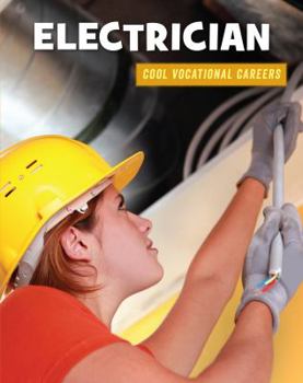 Electrician (21st Century Skills Library: Cool Vocational Careers) - Book  of the Cool Vocational Careers