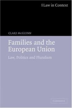 Families and the European Union: Law, Politics and Pluralism - Book  of the Law in Context