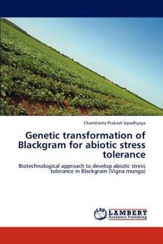 Paperback Genetic transformation of Blackgram for abiotic stress tolerance Book