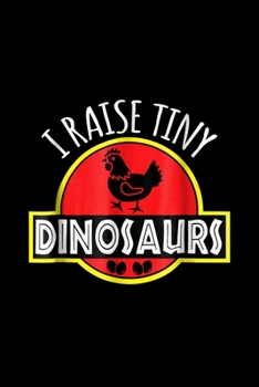 Paperback I Raise Tiny Dinosaurs: I Raise Tiny Dinosaurs Funny Chicken Lover Gifts Journal/Notebook Blank Lined Ruled 6X9 100 Pages Book