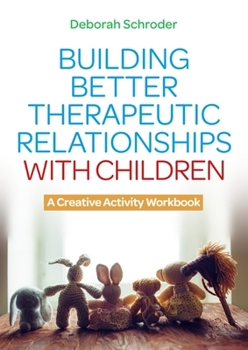 Paperback Building Better Therapeutic Relationships with Children: A Creative Activity Workbook Book