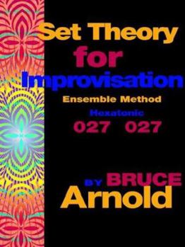 Paperback Set Theory for Improvisation Ensemble Method: Hexatonic 027 027 Book