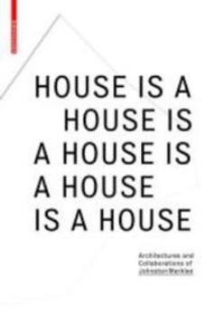 Hardcover House Is a House Is a House Is a House Is a House: Architectures and Collaborations of Johnston Marklee Book