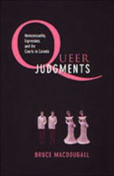Hardcover Queer Judgments: Homosexuality, Expression, and the Courts in Canada Book