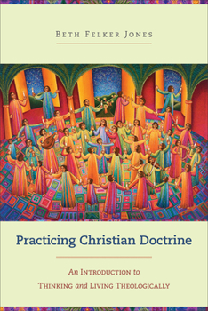 Paperback Practicing Christian Doctrine: An Introduction to Thinking and Living Theologically Book