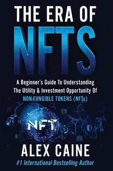 Hardcover The Era of NFTs: A Beginner's Guide To Understanding The Utility & Investment Opportunity Of Non-Fungible Tokens (NFTs) Book