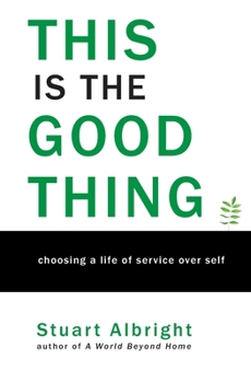 Paperback This is the Good Thing: Choosing a Life of Service over Self Book