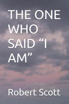 THE ONE WHO SAID “I AM”