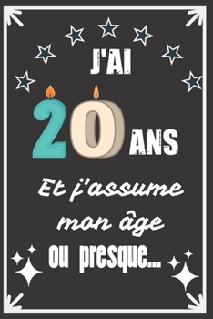 J'ai 20 ans et j'assume mon âge ou presque: Excellente idée de Cadeau D'Anniversaire assez originale Pour  Femme, Pour Homme - Démarquez-vous avec ce ... Humour et bienveillance ! (French Edition)