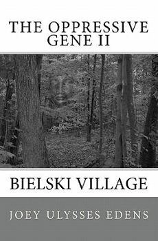 Paperback The Oppressive Gene Part Two: Bielski Village Book