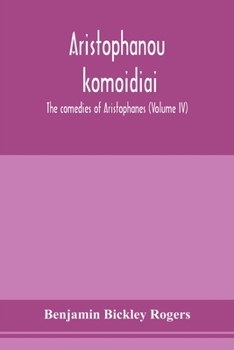 Paperback Aristophanous ko&#772;mo&#772;idiai: The comedies of Aristophanes (Volume IV) Book