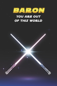 Baron You Are Out Of This World: Unique Personalised Full Lined Sci-Fi Journal Diary Notebook Gift For A Boy Called Baron - 100 Pages - Perfect for ... Journal For Home, School College Or Work.