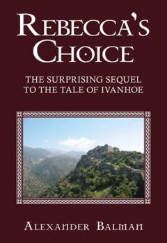 Paperback Rebecca's Choice: The Surprising Sequel to the Tale of Ivanhoe Book