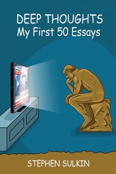 Paperback Deep Thoughts: My First 50 Essays: Stuff I Think I'm Sure I Know Book