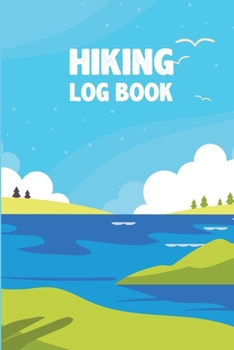 Paperback Hiking Log Book: Hiking Journal With Prompts To Write In, Weather, Difficulty, Description Trail Log Book, Hiker's Journal, Hiking Jour Book