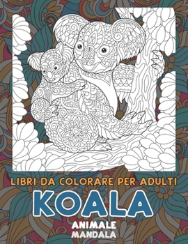 Paperback Libri da colorare per adulti - Mandala - Animale - Koala [Italian] Book
