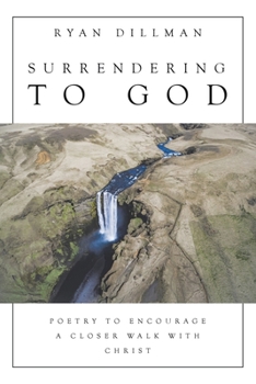Paperback Surrendering to God: Poetry to Encourage a Closer Walk with Christ Book