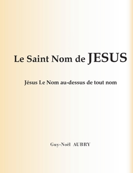 Paperback Le Saint Nom de Jésus: Jésus Le Nom au-dessus de tout nom [French] Book