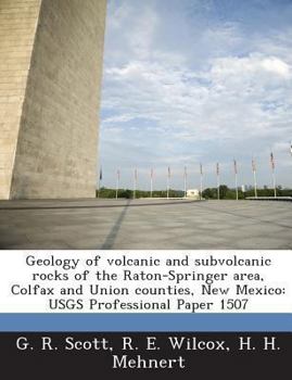 Paperback Geology of Volcanic and Subvolcanic Rocks of the Raton-Springer Area, Colfax and Union Counties, New Mexico: Usgs Professional Paper 1507 Book