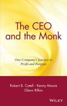 Hardcover The CEO and the Monk: One Company's Journey to Profit and Purpose Book