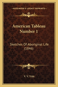 Paperback American Tableau Number 1: Sketches Of Aboriginal Life (1846) Book