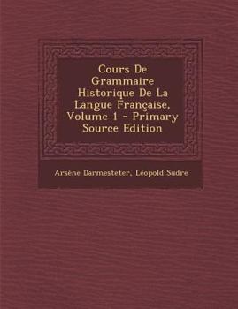 Paperback Cours De Grammaire Historique De La Langue Française, Volume 1 [French] Book