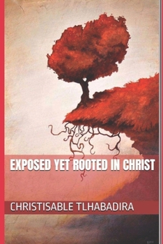 Paperback Exposed yet rooted in Christ Book