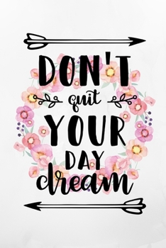 Paperback Don't Quit Your Day Dream: Floral Inspirational Notebook/ Journal 120 Pages (6"x 9") Book