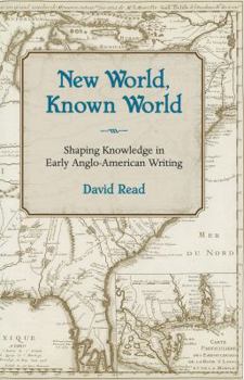 Hardcover New World, Known World: Shaping Knowledge in Early Anglo-American Writing Book