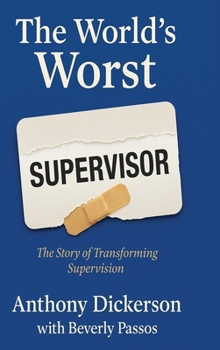 Hardcover The World's Worst Supervisor: The Story of Transforming Supervision Book