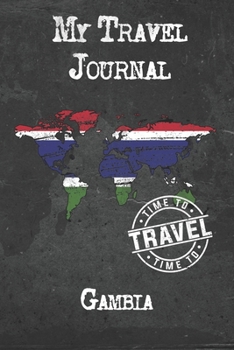 My Travel Journal Gambia: 6x9 Travel Notebook or Diary with prompts, Checklists and Bucketlists perfect gift for your Trip to Gambia for every Traveler