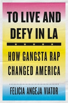 Hardcover To Live and Defy in LA: How Gangsta Rap Changed America Book
