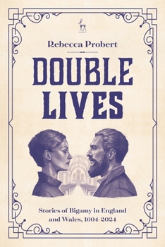 Double Lives: Stories of Bigamy in England and Wales, 1604-2024