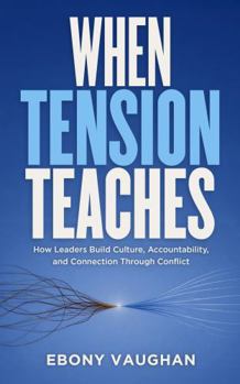 Paperback When Tension Teaches: How Leaders Build Culture, Accountability, and Connection Through Conflict Book