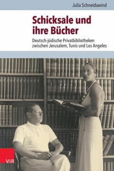 Hardcover Schicksale Und Ihre Bucher: Deutsch-Judische Privatbibliotheken Zwischen Jerusalem, Tunis Und Los Angeles [German] Book