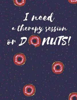 Paperback I Need A Therapy Session Or Donuts Notebook: A cute donuts with a hilarious joke notebook to write with Book