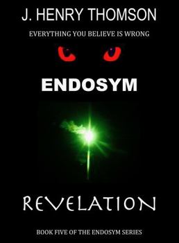 Paperback ENDOSYM REVELATION: BOOK FIVE OF THE ENDOSYM SERIES 'EVERYTHING YOU BELIEVED IS WRONG' Book