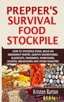 Paperback Prepper's Survival Food Stockpile: How To Stockpile Food, Build An Emergency Pantry, Survive Snowstorms, Blackouts, Pandemics, Hurricanes, Societal Br Book