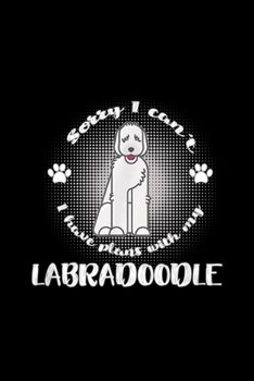 sorry I can't I have plans with my labradoodle: Labradoodle Mix Breed Dog Pet Animal Lover Doodle Mom Paw  Journal/Notebook Blank Lined Ruled 6x9 100 Pages