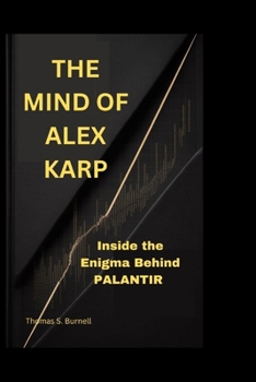 Paperback The Mind of Alex Karp: Inside the Enigma Behind Palantir Book
