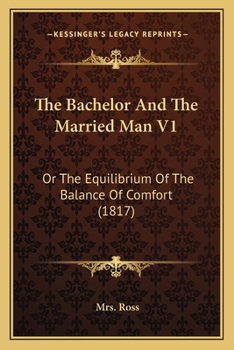 Paperback The Bachelor And The Married Man V1: Or The Equilibrium Of The Balance Of Comfort (1817) Book