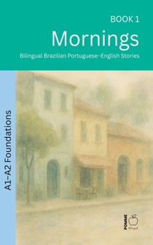 Mornings: Bilingual Brazilian Portuguese-English Stories (The 52 Story Method - Foundations (A1-A2))