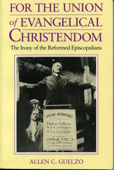 Paperback For the Union of Evangelical Christendom: The Irony of the Reformed Episcopalians Book